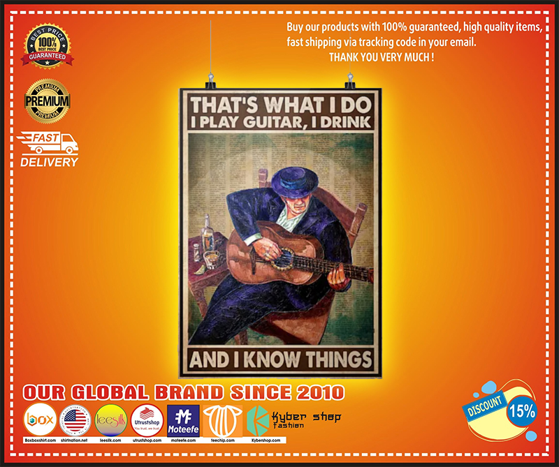 Thats what I do I play guitar I drink and I know things poster 2