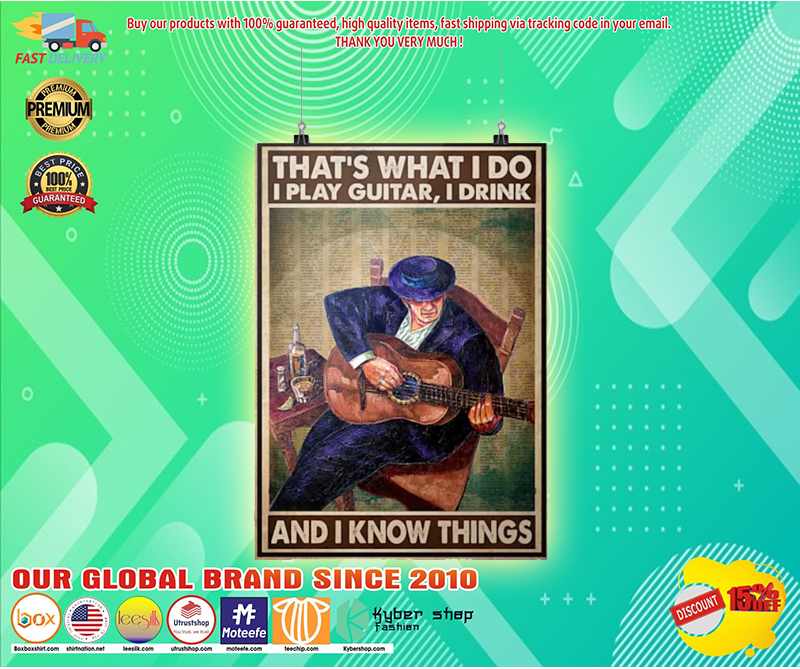 Thats what I do I play guitar I drink and I know things poster 3