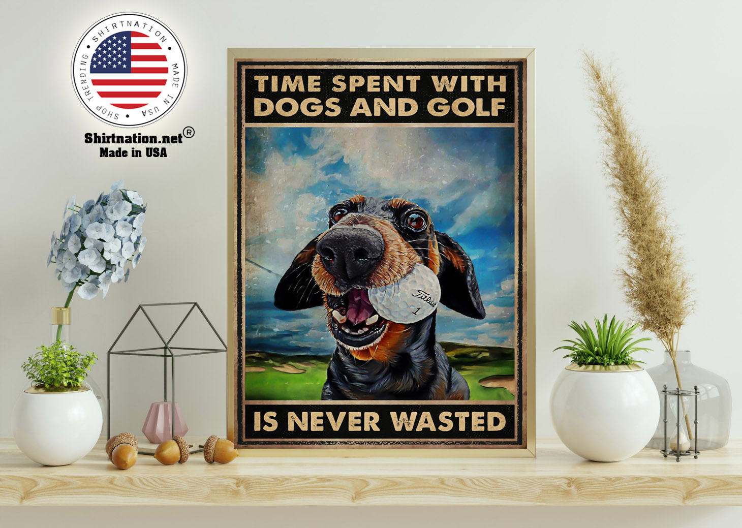 Time spent with dogs and golf is never wasted poster 11 1