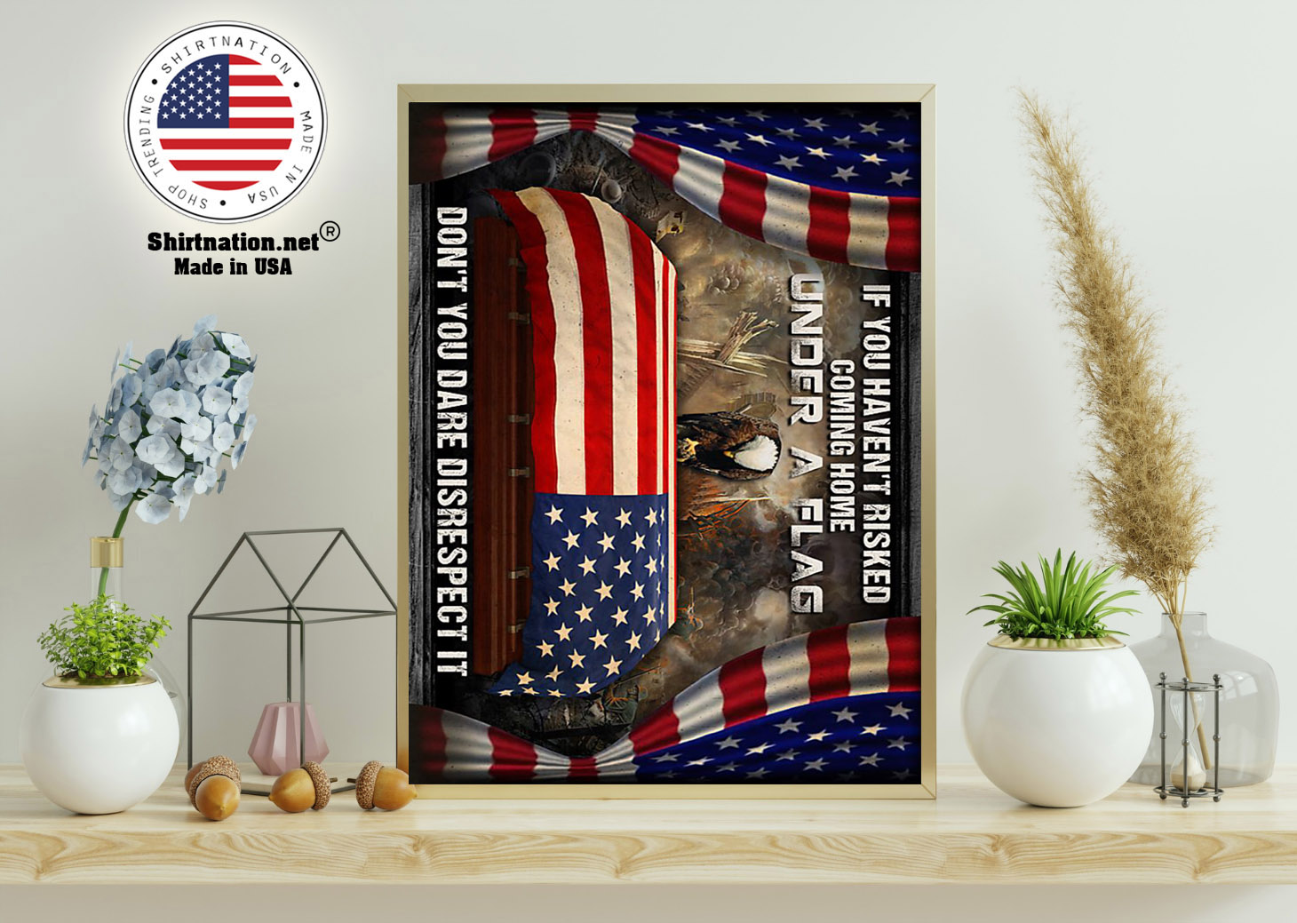 Veteran If you havent risked coming home under a flag poster 11