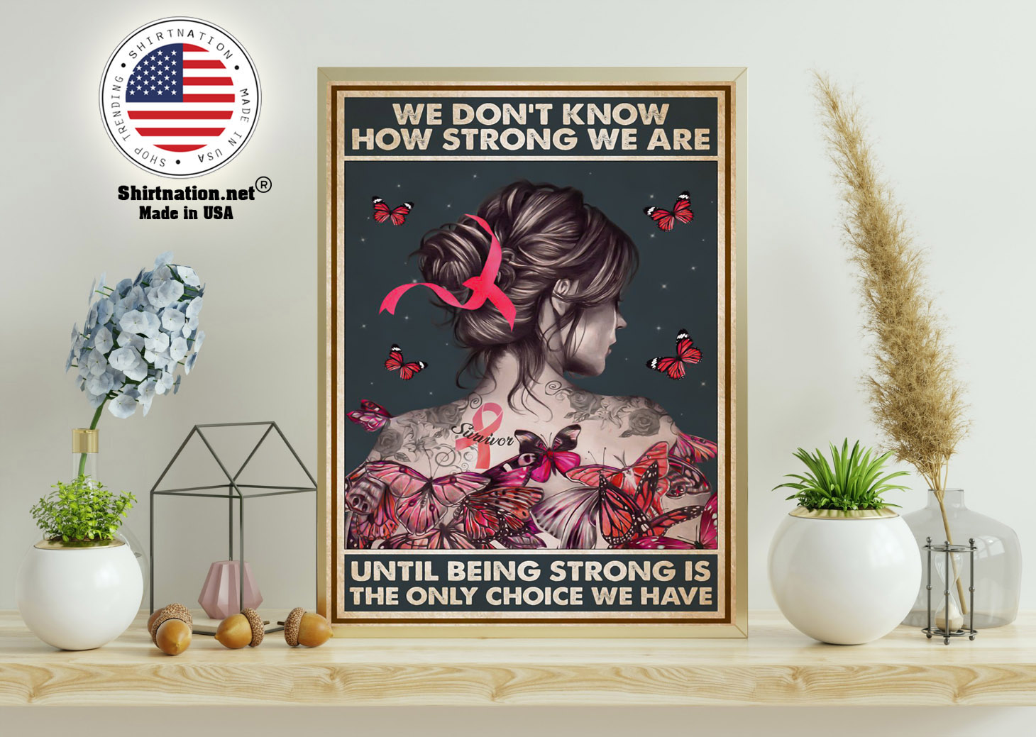 We dont know how strong we are until being strong is the only choice we have poster 11