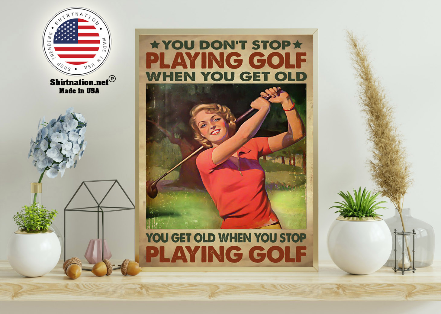 Woman You dont stop playing golf when you get old poster 21