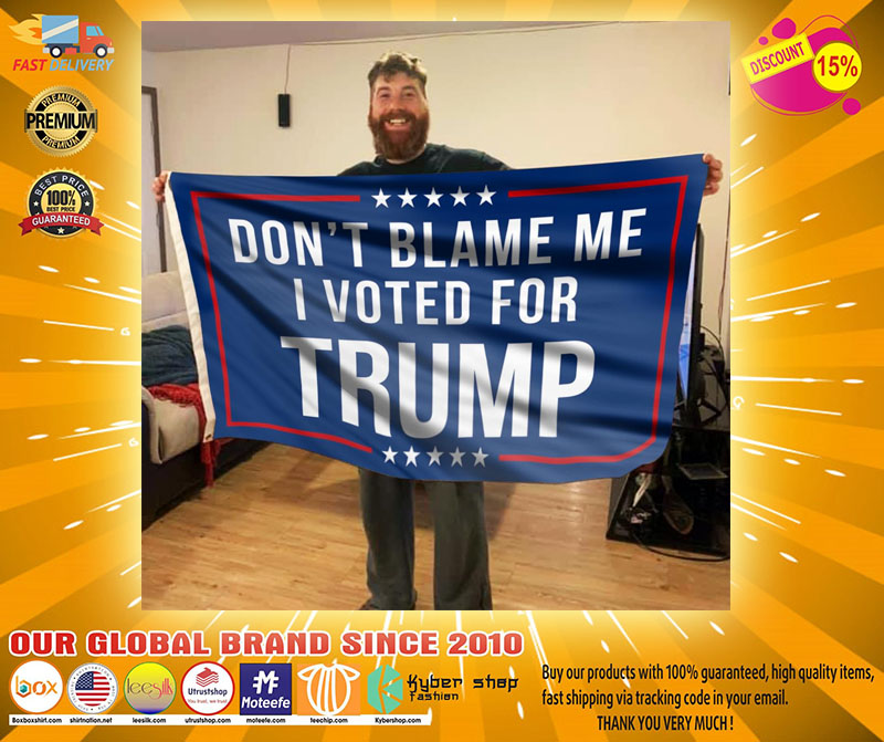 Dont blame I voted Trump flag2