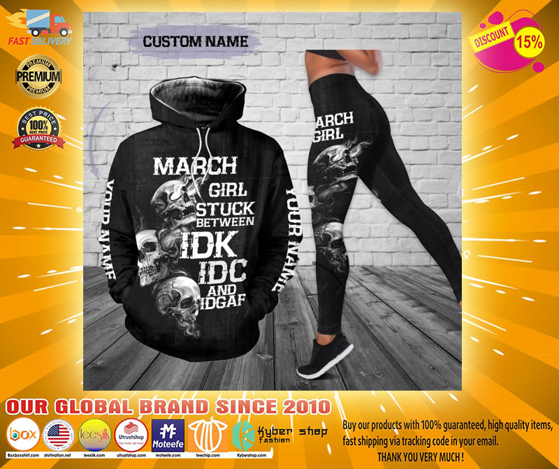 March girl stuck between IDK IDC and IDGAF custom name 3D hoodie and legging4