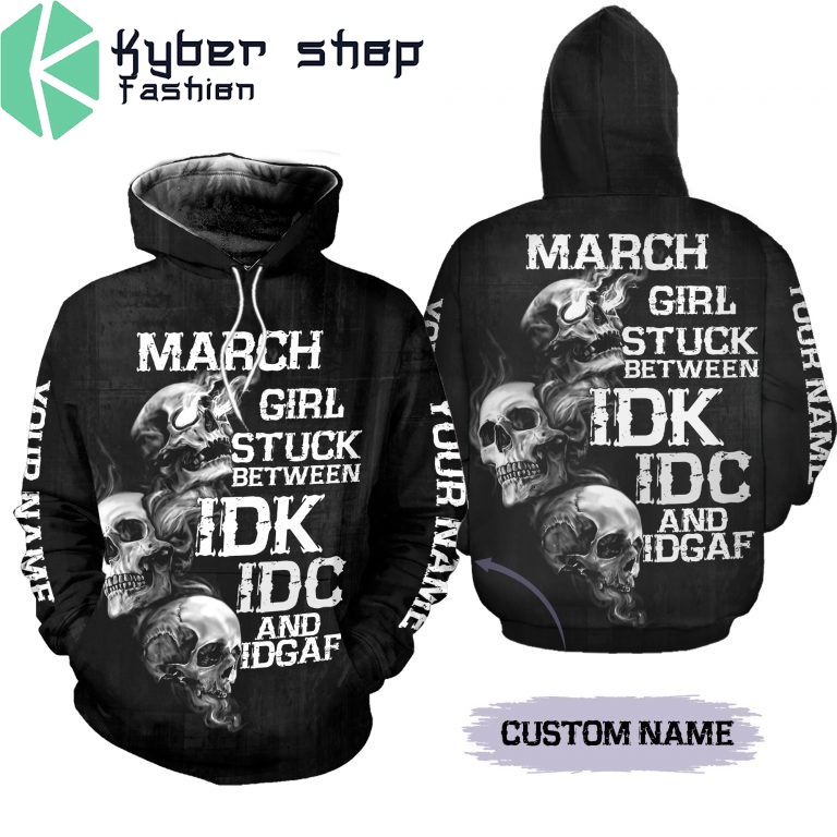 March girl stuck between IDK IDC and IDGAF custom name 3D hoodie and legging2