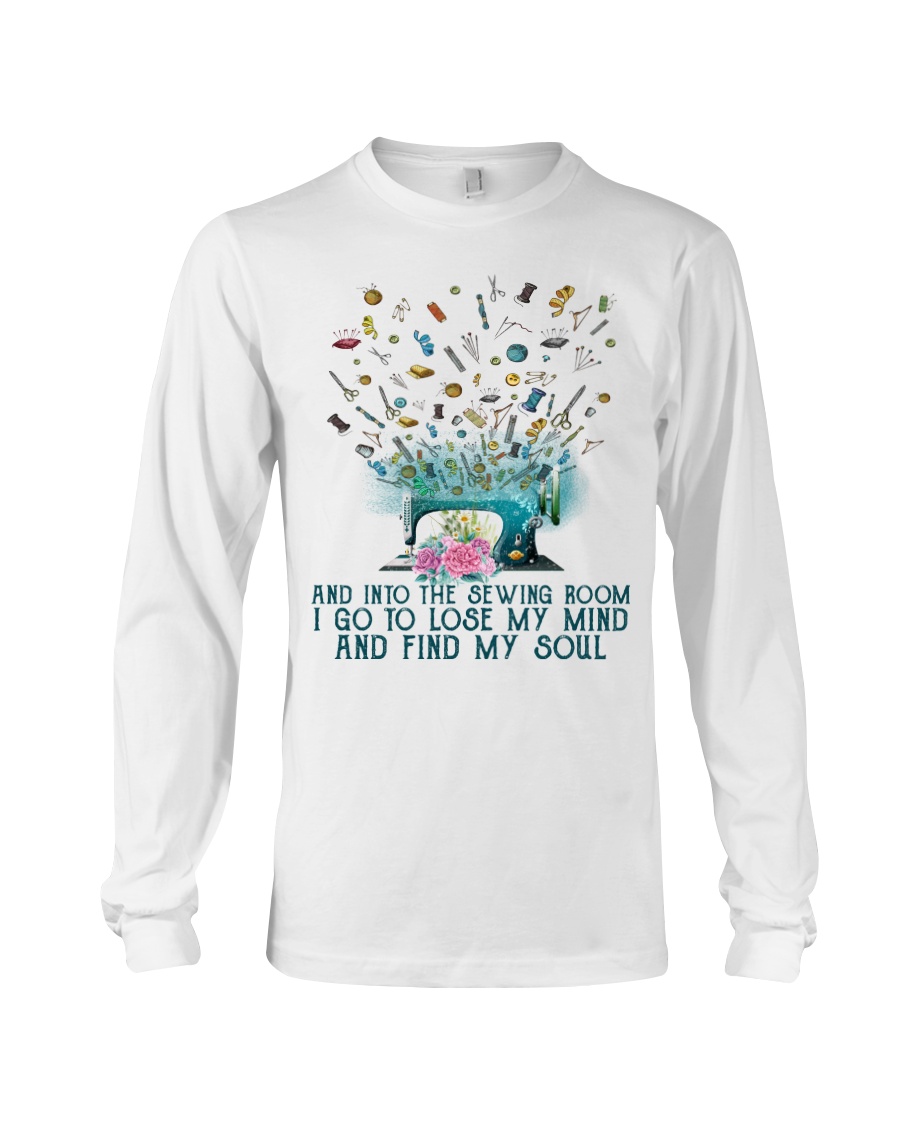 And into the sewing room i go to lose my mind and fin my soul Shirt1