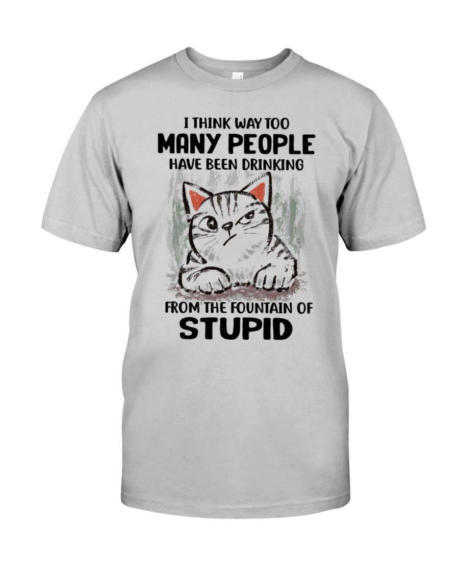 Cat I think way too many people have been drinking from the fountain of stupid Shirt