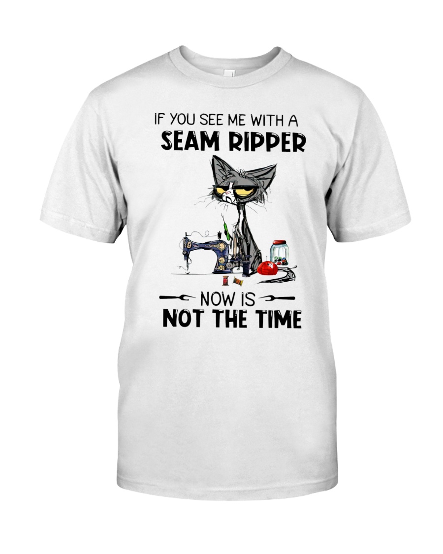 Cat If You See Me With A Seam Ripper Now Is Not The Time Shirt as