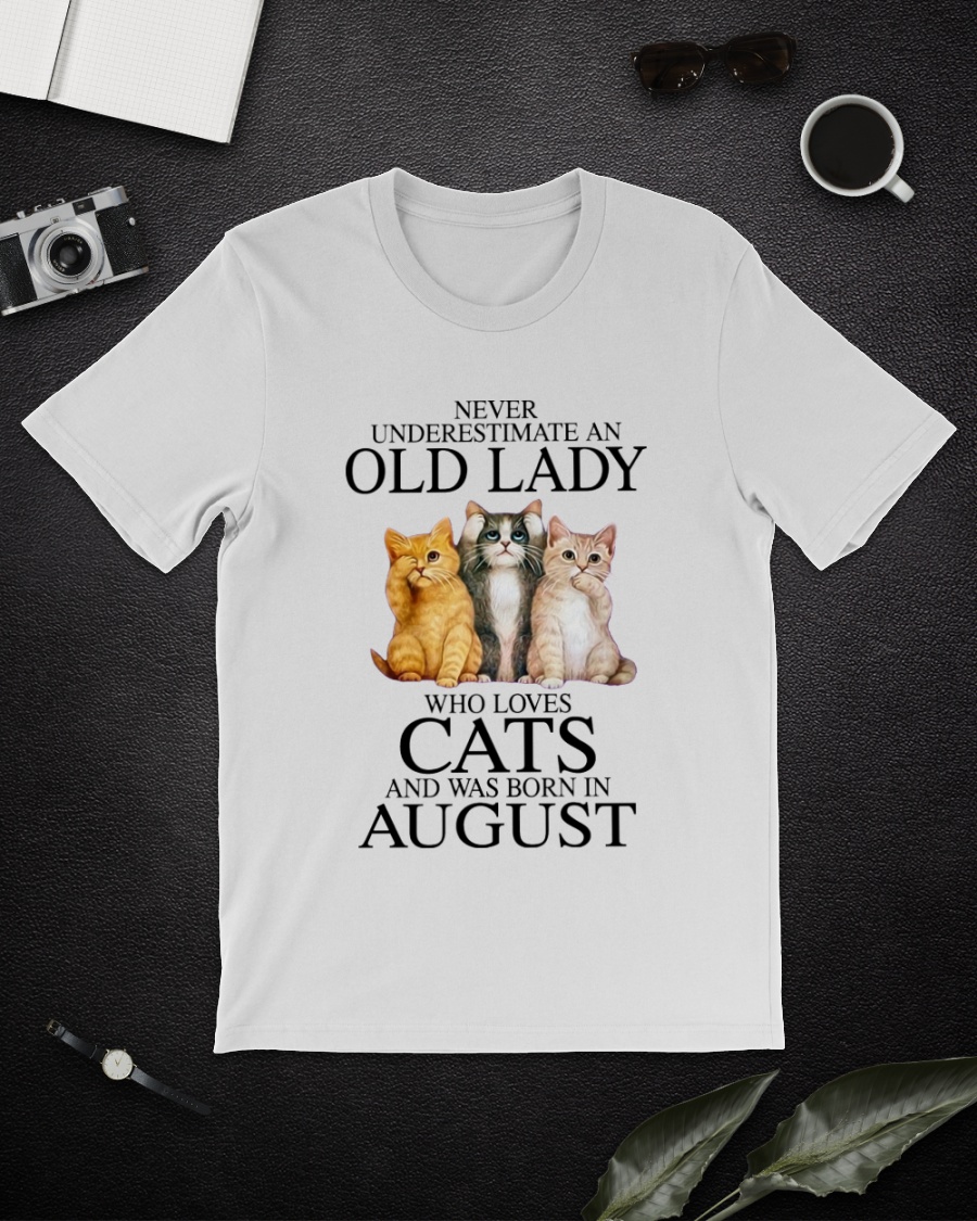Cat Never Underestimate An Old Lady Who Loves August Shirt7