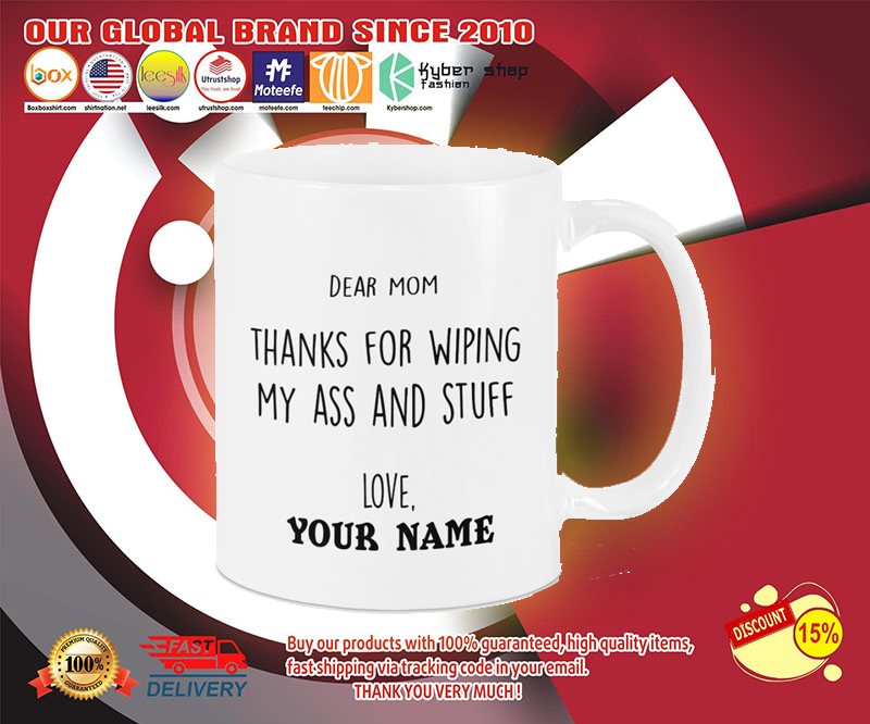Dear mom thanks for wiping my ass and stuff love custom name mug 2