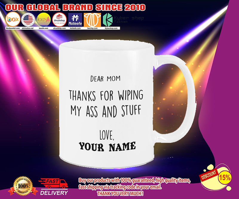 Dear mom thanks for wiping my ass and stuff love custom name mug 3