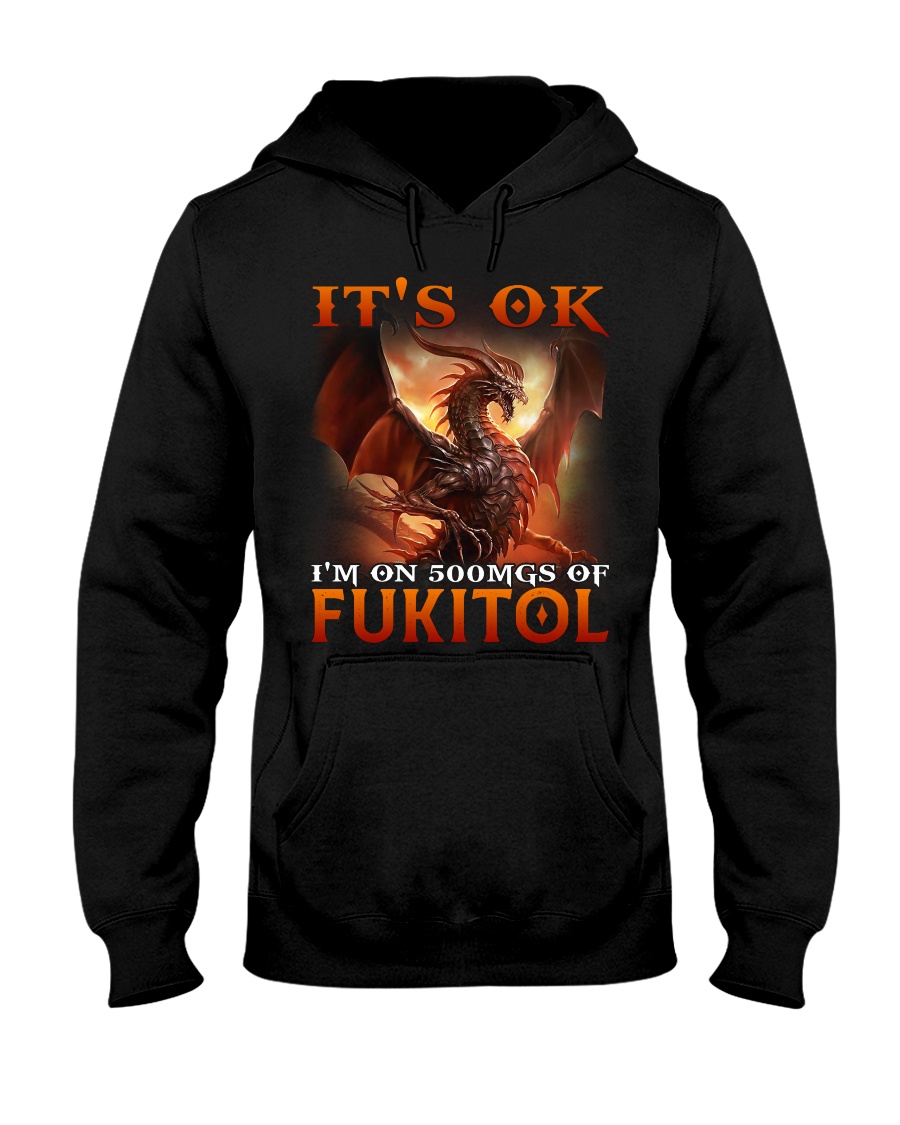 Dragon Its Ok Im On 500Mgs Of Fukitol Shirt1