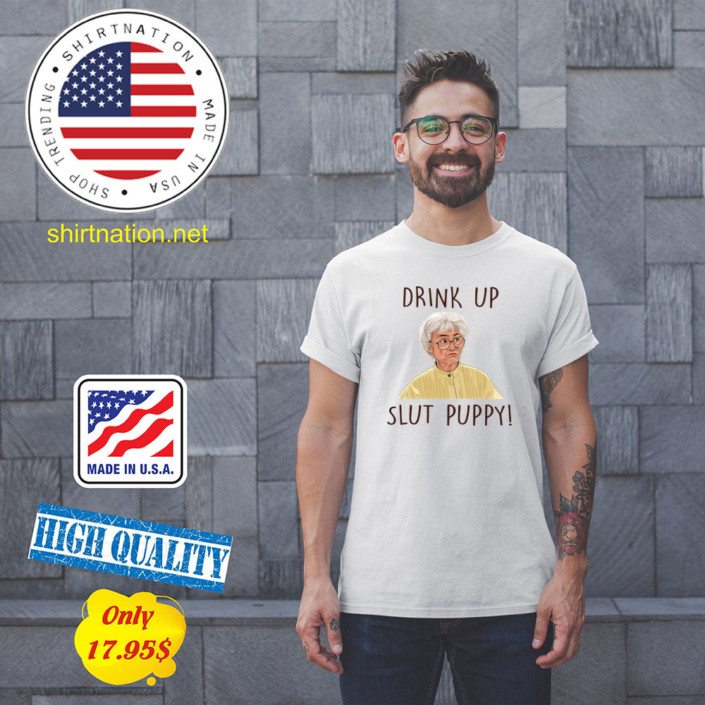 Drink up slut puppy Shirt3