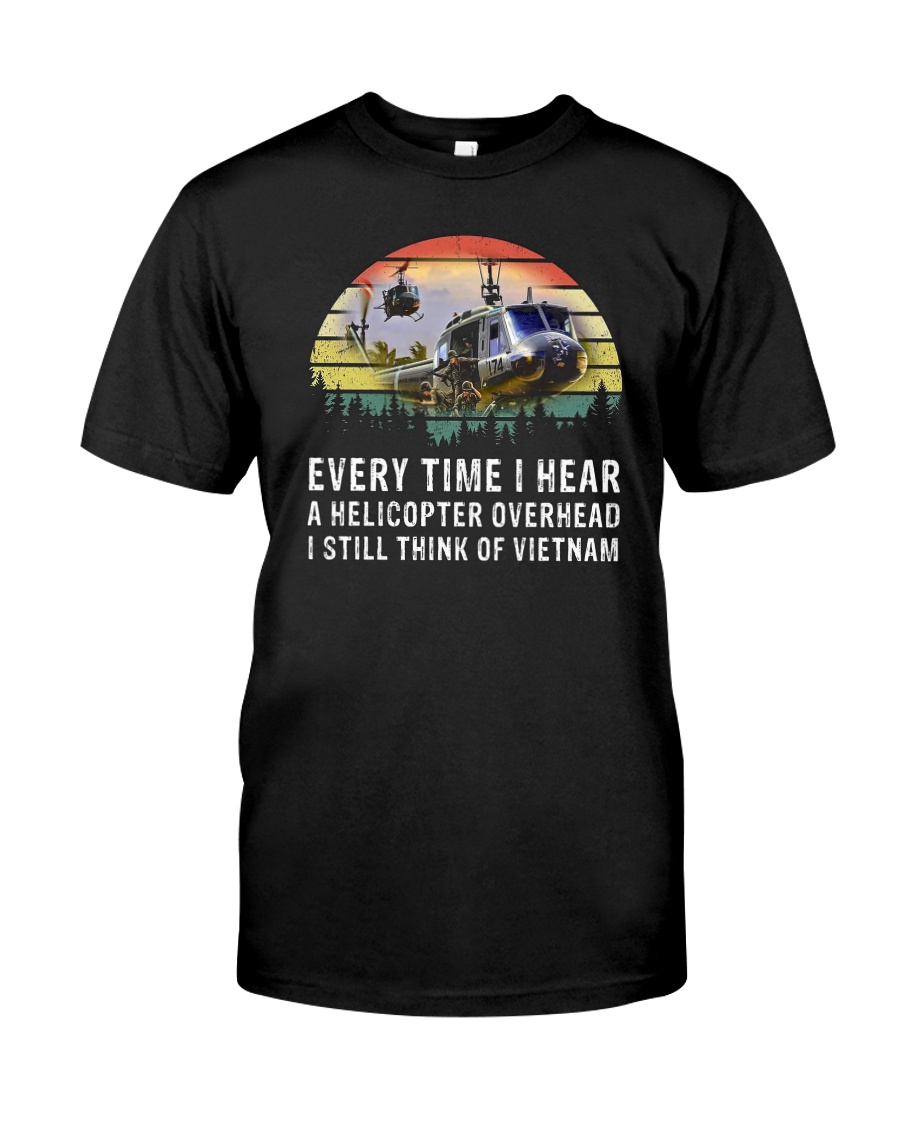 Every Time I Hear A Helicopter Overhead I Still Think Of VietNam Shirt7