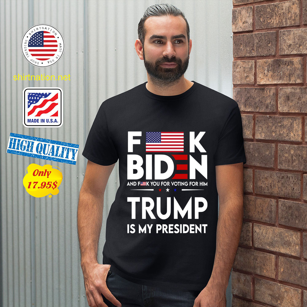 Fuck Biden And Fuck You Voting For Him Trump Is My President Shirt 12
