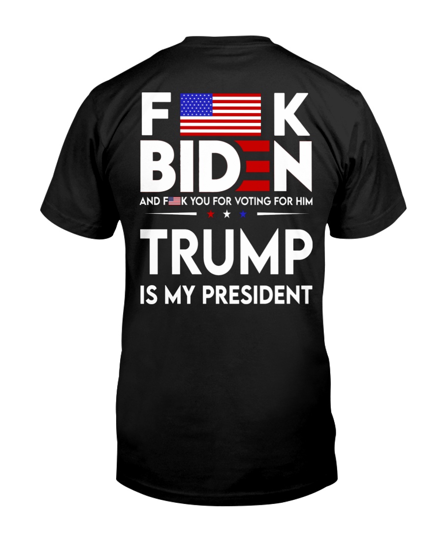 Fuck Biden And Fuck You Voting For Him Trump Is My President Shirt as