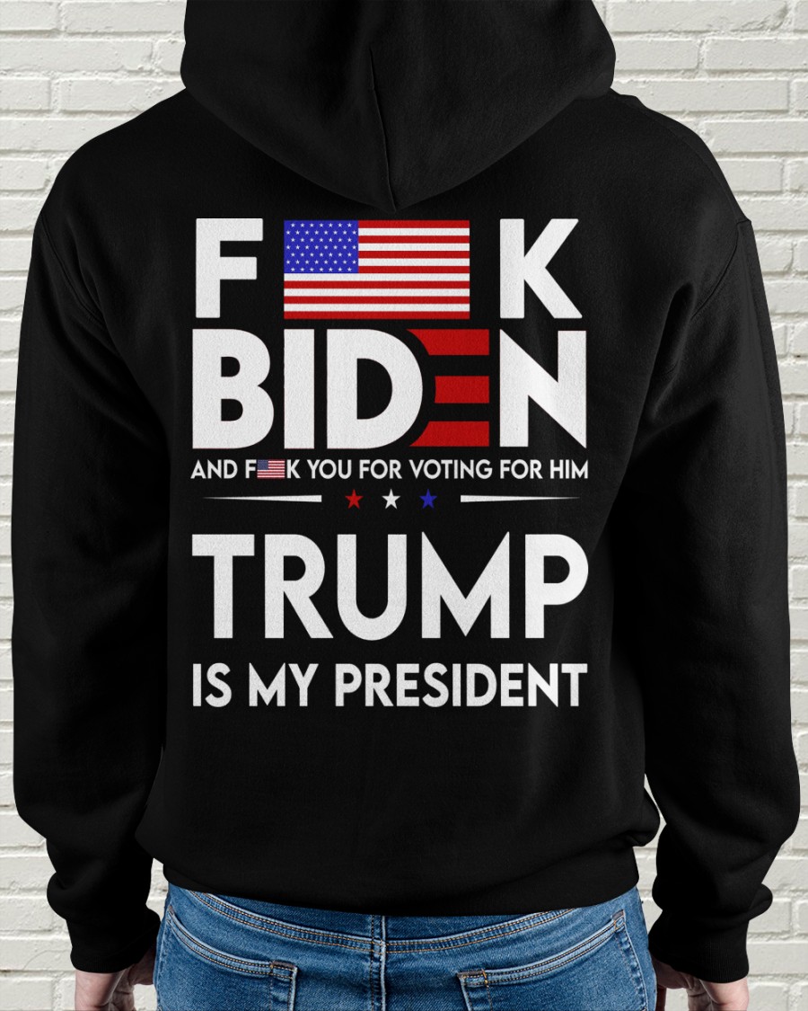 Fuck Biden And Fuck You Voting For Him Trump Is My President Shirt0