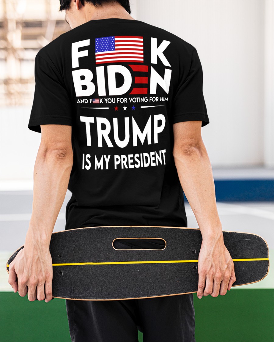 Fuck Biden And Fuck You Voting For Him Trump Is My President Shirt3