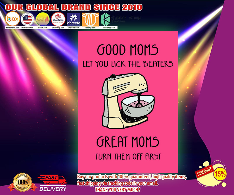 Good moms let you lick the beaters great moms turn them off first poster 3 1