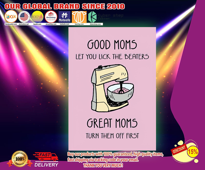 Good moms let you lick the beaters great moms turn them off first poster 3