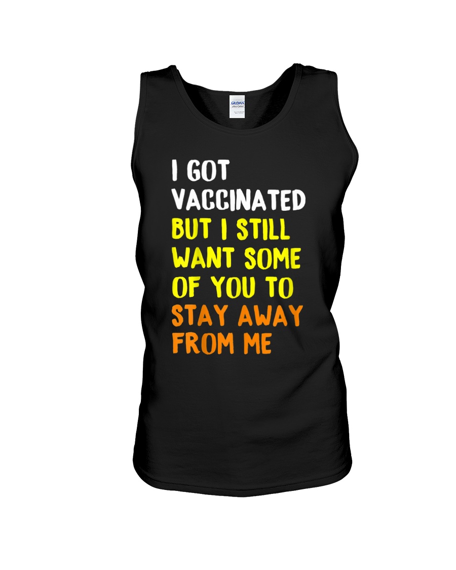 I Got Vaccinated But I Still Want Some Of You To Stay Away From Me SHirt8