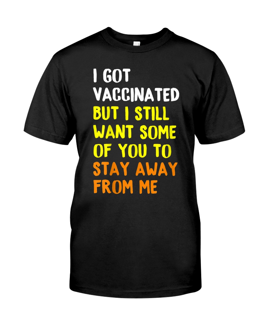 I Got Vaccinated But I Still Want Some Of You To Stay Away From Me SHirt9