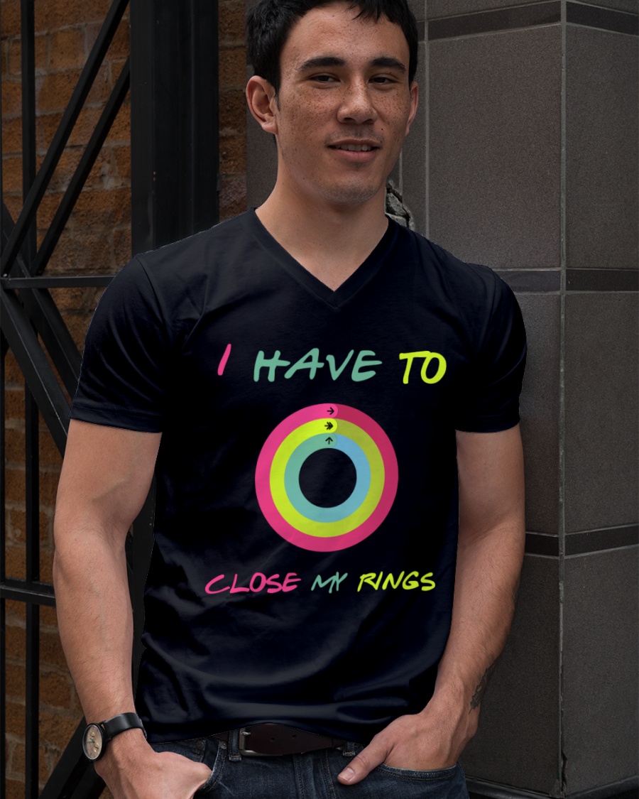 I Have To Close My Rings Shirt 89