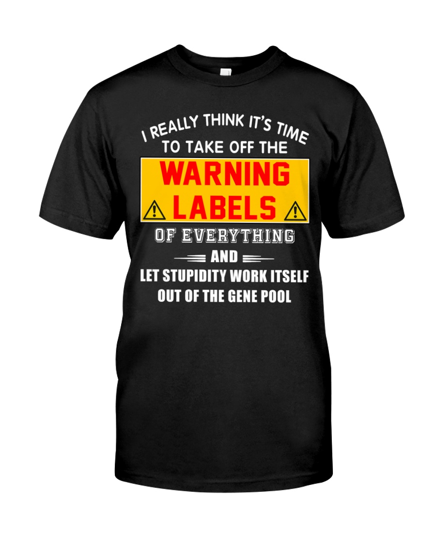 I Really Think Its Time To Take Off The Warning Labels Shirt4