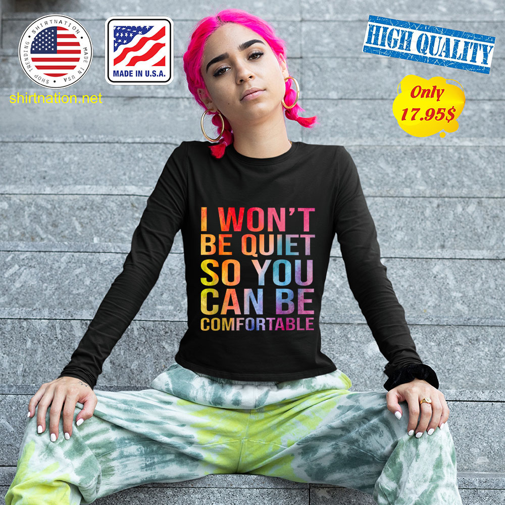 I Wont Be Quiet So You Can Be Comfortable Shirt 13