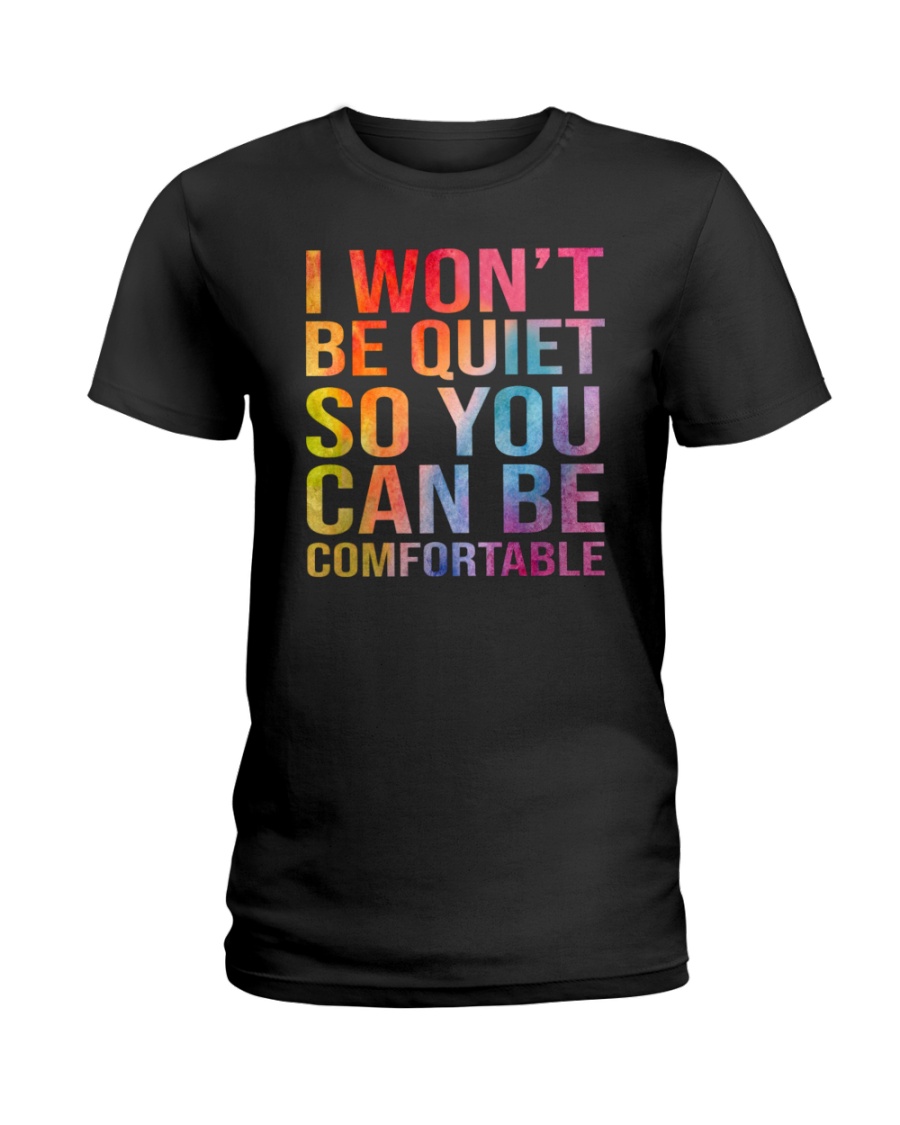 I Wont Be Quiet So You Can Be Comfortable Shirt3