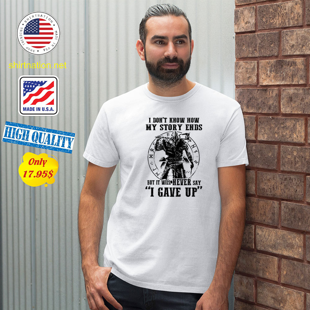 I dont know how my story ends but it will never say i gave up Shirt1 Copy
