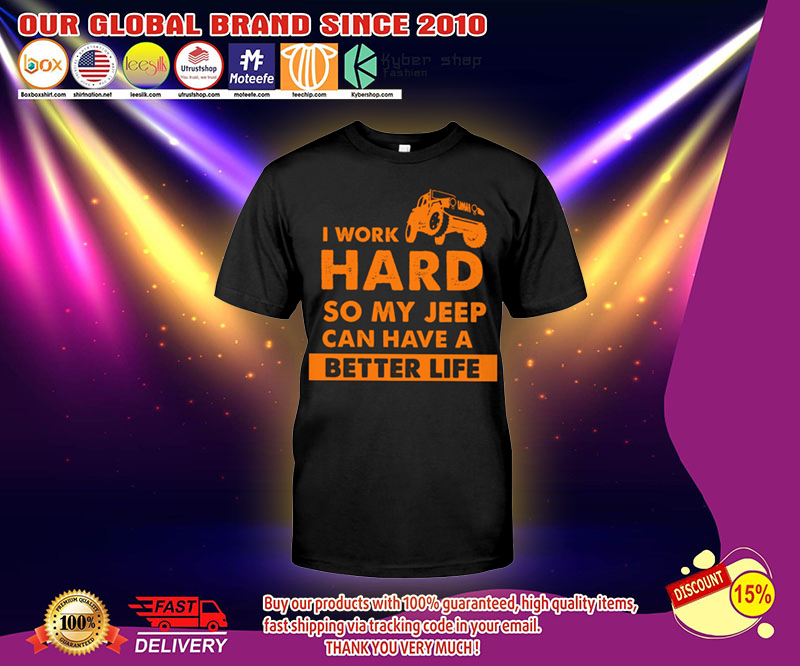 I work hard so my jeep can have a better life shirt 3