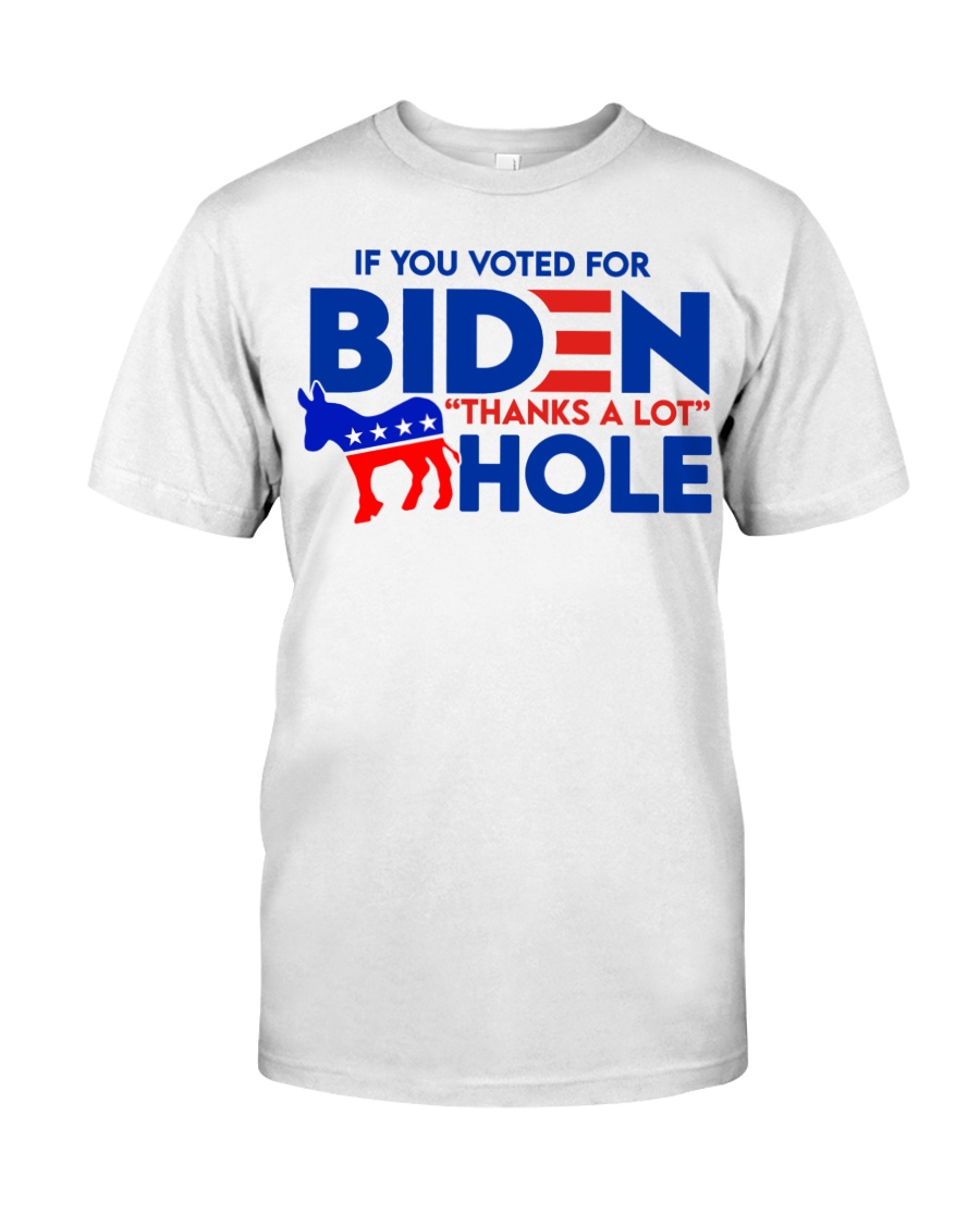If You Voted for Biden Thanks a lot Hole Shirt09