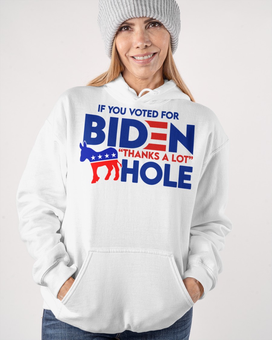 If You Voted for Biden Thanks a lot Hole Shirt8