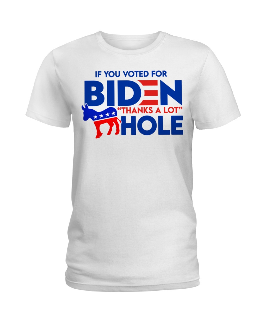 If You Voted for Biden Thanks a lot Hole Shirt9