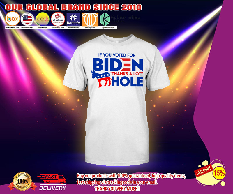 If you voted for biden thanks a lot hole t shirt 3
