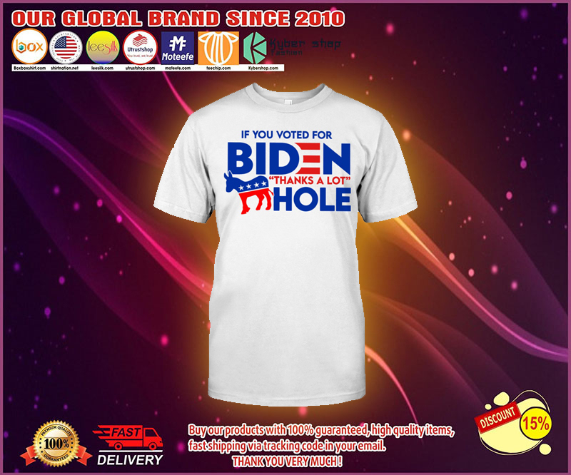 If you voted for biden thanks a lot hole t shirt 4