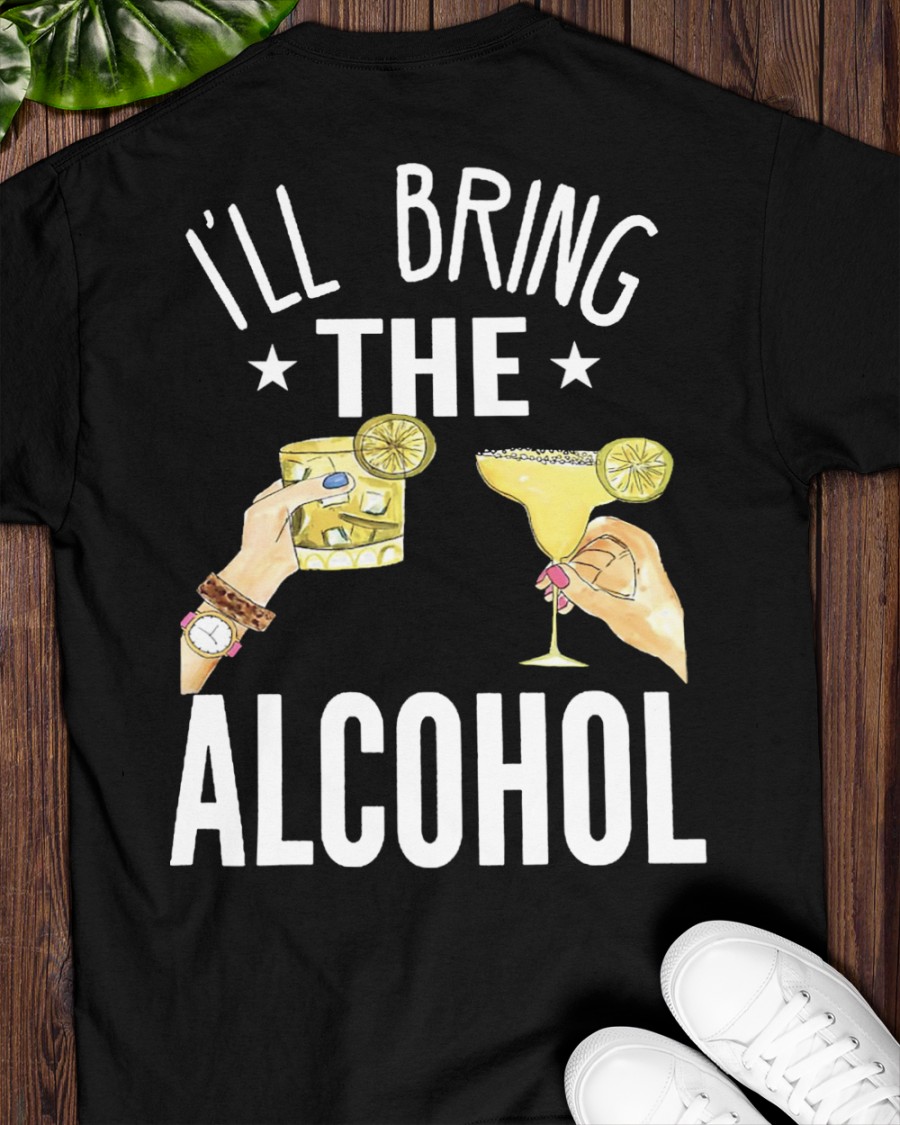 Ill Bring The Alcohol Shirt and Hoodie