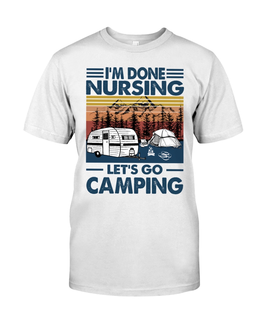 Im done nursing lets go camping Shirt8