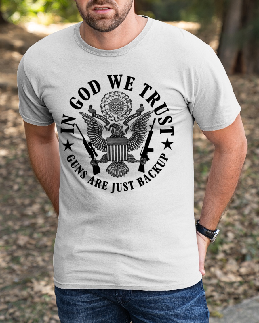 In God We Trust Guns are Just Backup Shirt3