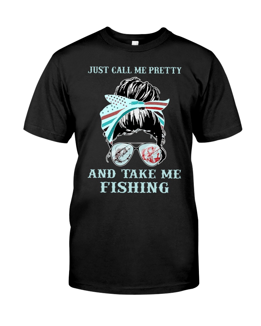 Just call me pretty and take me fishing Shirt as