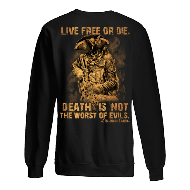 Live Free Of Die Death Is Not The Worst Of Evils Gen.John Stark Shirt4