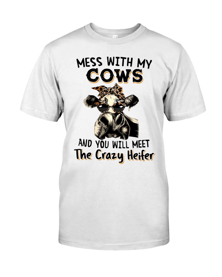 Mess with my cows and you will meet the crazy heifer shirt as