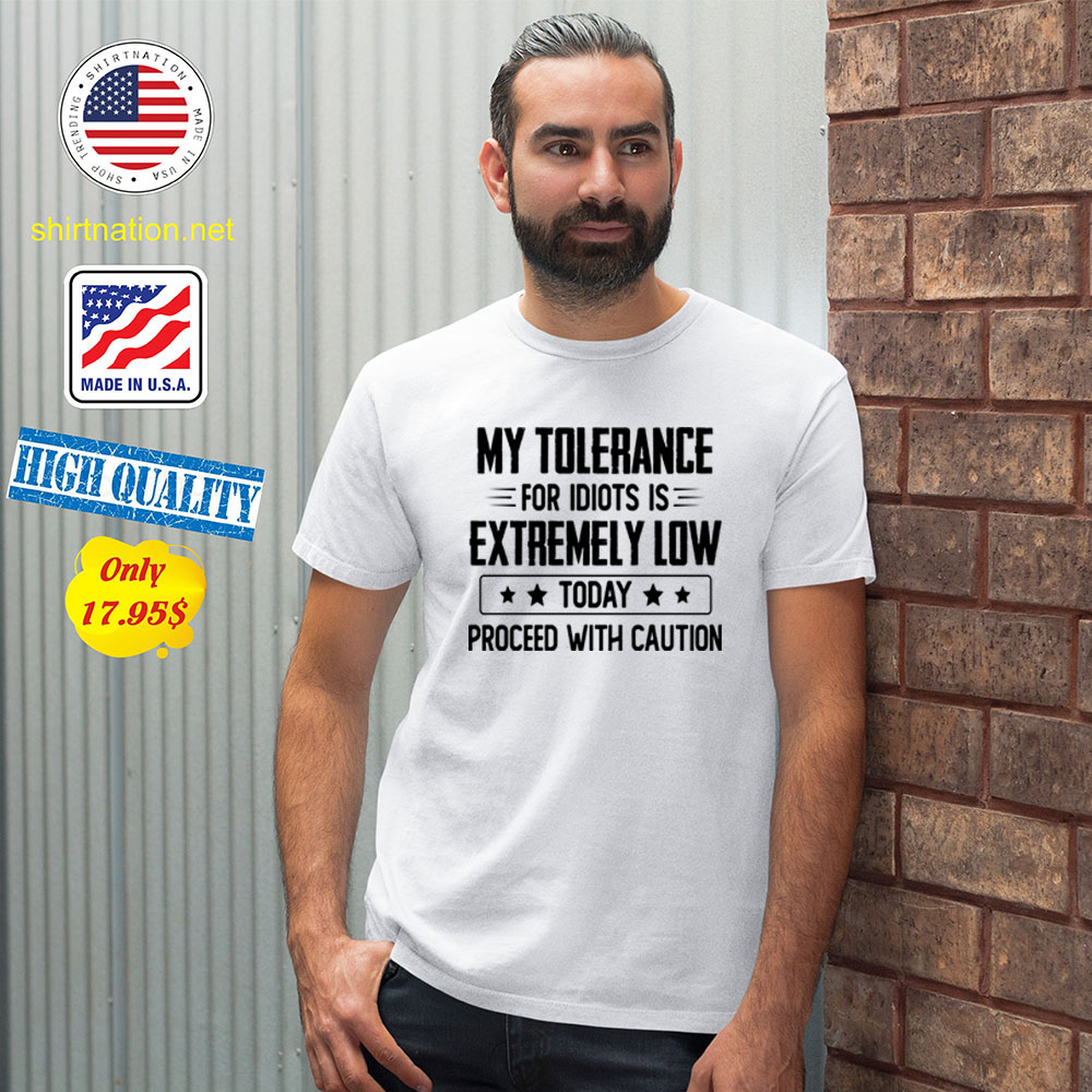 My tolerance for idiots is extremely low today proceed with caution Shirt1
