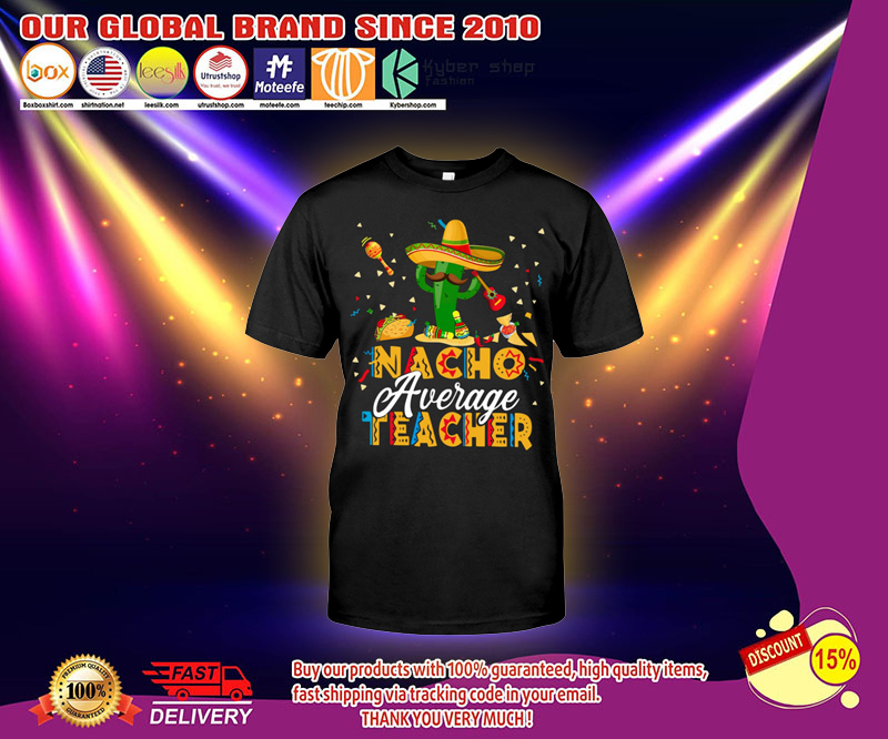 Nacho average teacher shirt 2