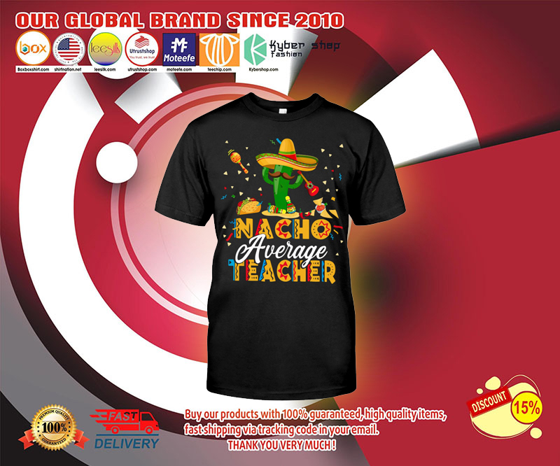 Nacho average teacher shirt 3