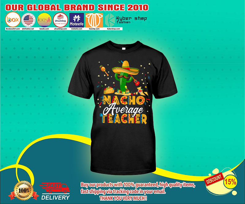 Nacho average teacher shirt 4