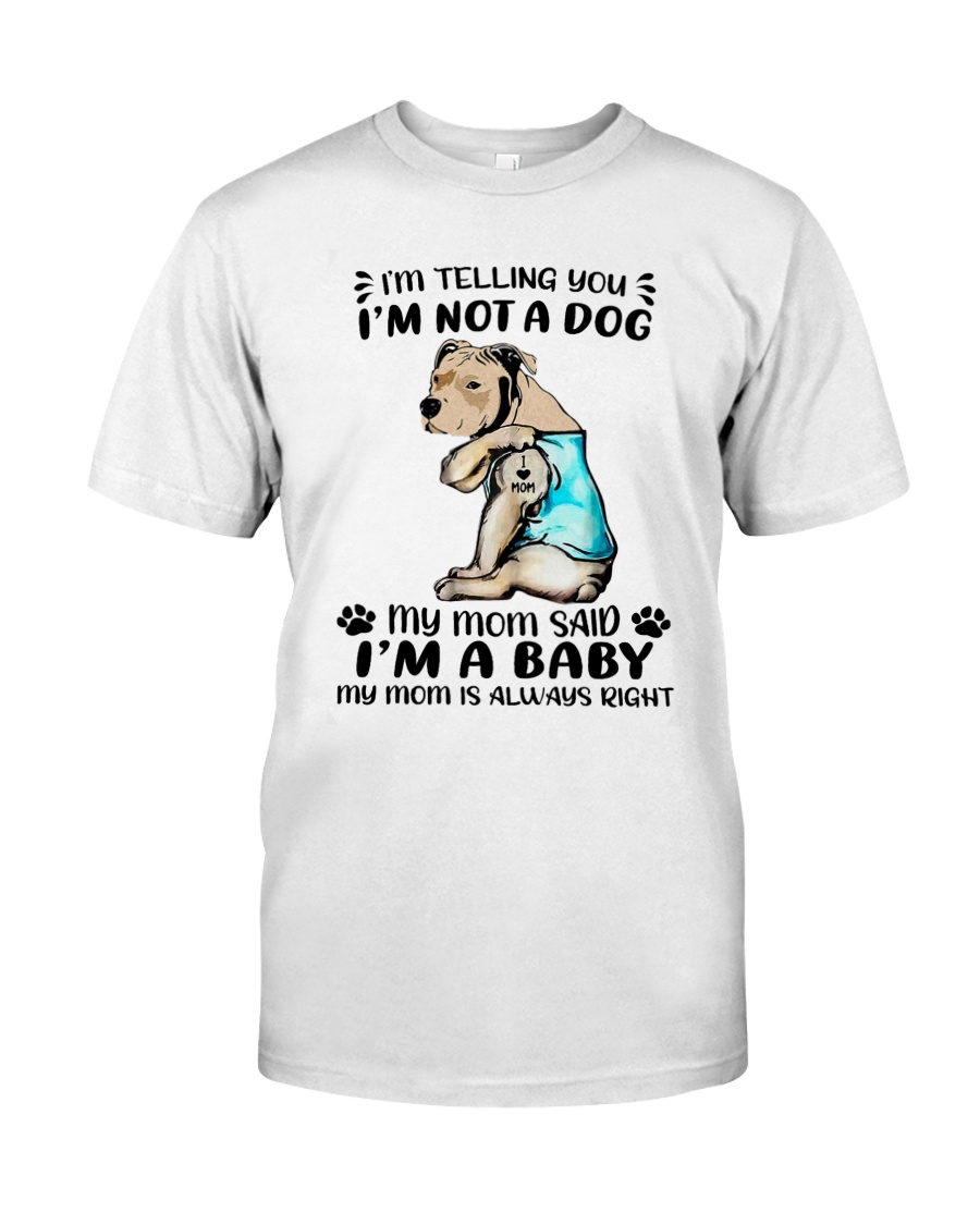 Pitbull Im Telling You Im Not A Dog My Mom Said Im A Baby Shirt