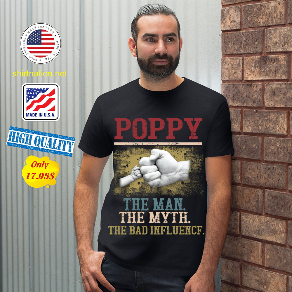 Poppy The Man The Myth The Bad Influence Shirt 12
