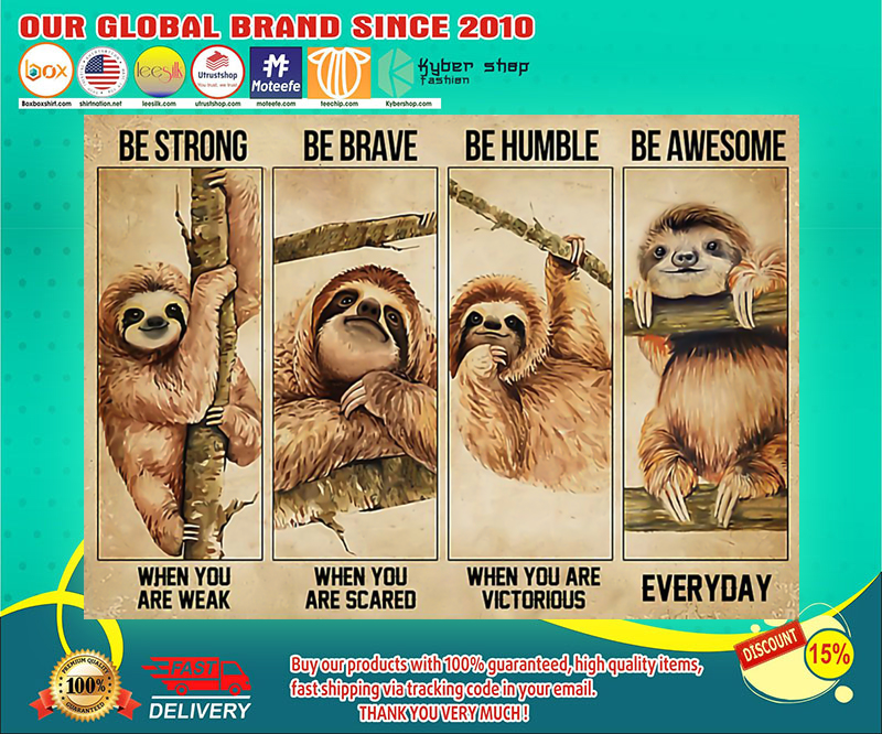 Sloth be strong be brave be humble be awesome poster 4